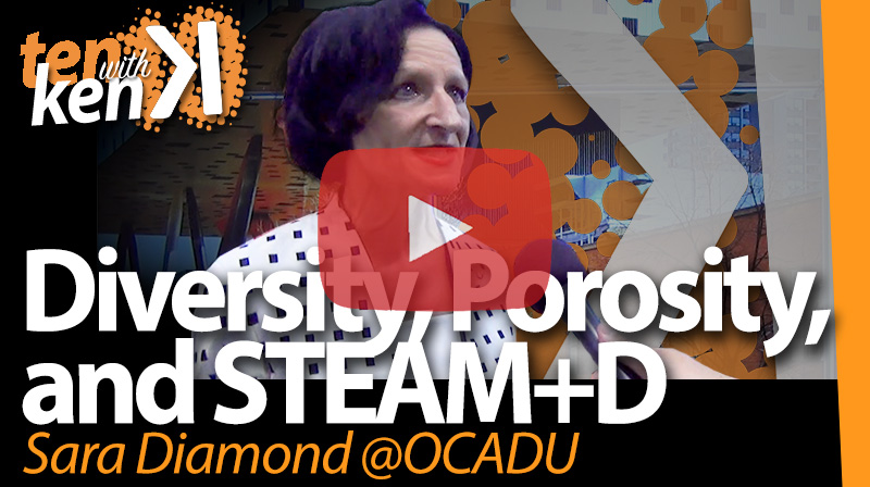 Sara Diamond, OCAD University, on Diversity, Porosity and STEAM+D