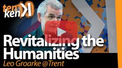 Leo Groarke, Trent University, on Revitalizing the Humanities